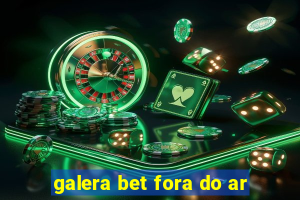 galera bet fora do ar